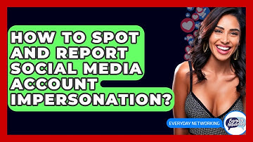 How To Spot And Report Social Media Account Impersonation? - Everyday-Networking
