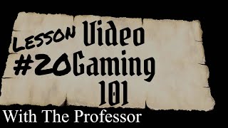 Lesson 20 - Video Gaming 101 with The Professor