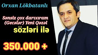 Orxan Lokbatanli - Yenede bu axsam nese cox darixiram (sensiz çox darıxıram) 2019 qezel sozleri  ile Resimi