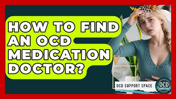 How To Find An OCD Medication Doctor? - OCD Support Space