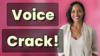 Why Does My Voice Crack Suddenly When I Talk?