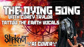 Slipknot - The Dying Song (w/ Tattoo The Earth Vocals) [AI COVER]