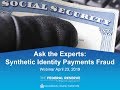 Ask the Experts: Synthetic Identity Payments Fraud Webinar