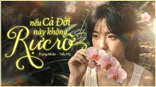 NẾU CẢ ĐỜI NÀY KHÔNG RỰC RỠ .. Mọi chuyện chẳng được như em mơ ( DEMO ) | Trọng Nhân l Tiểu Mỹ 