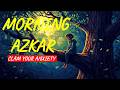 Morning Adhkar | Daily Powerful Azkar for Protection, Peace &amp; Barakah