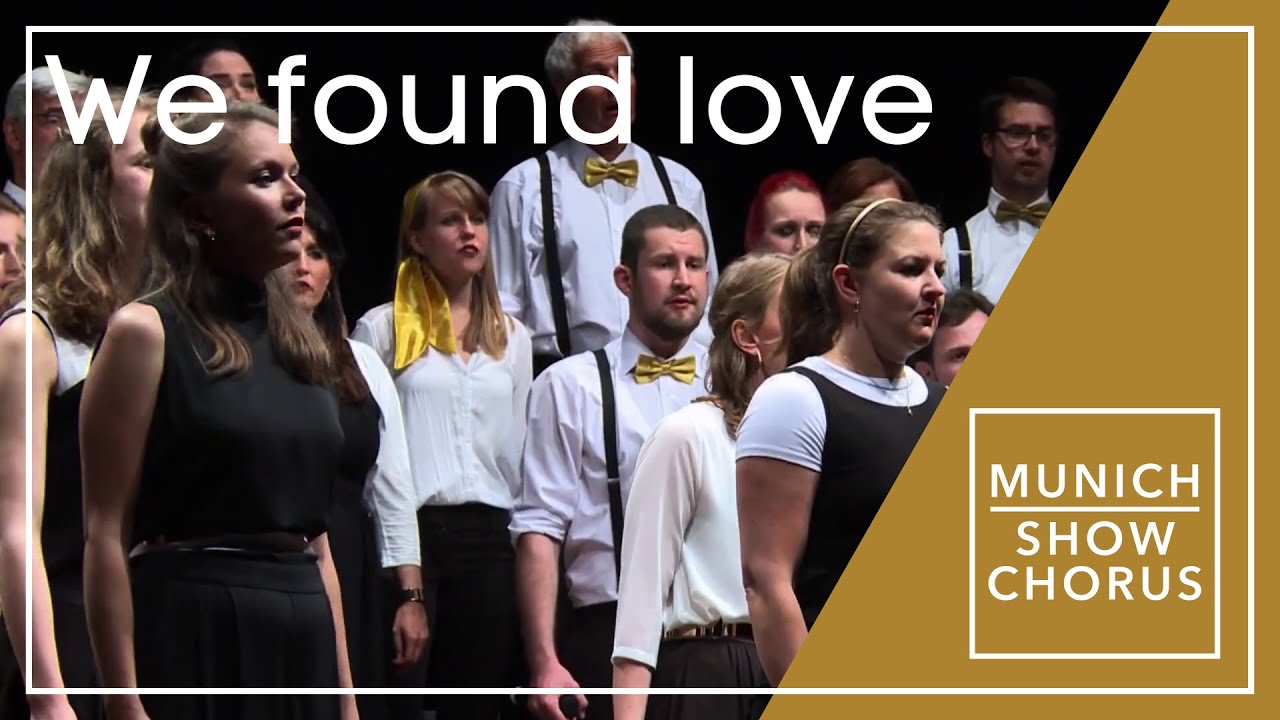 Munich Show Chorus - We found love (Arr. Chris Rishel)