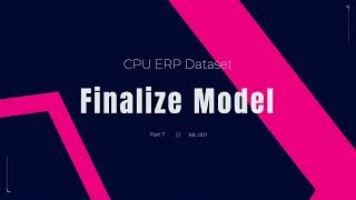 Finalize Model | CPU ERP Dataset - Part 7