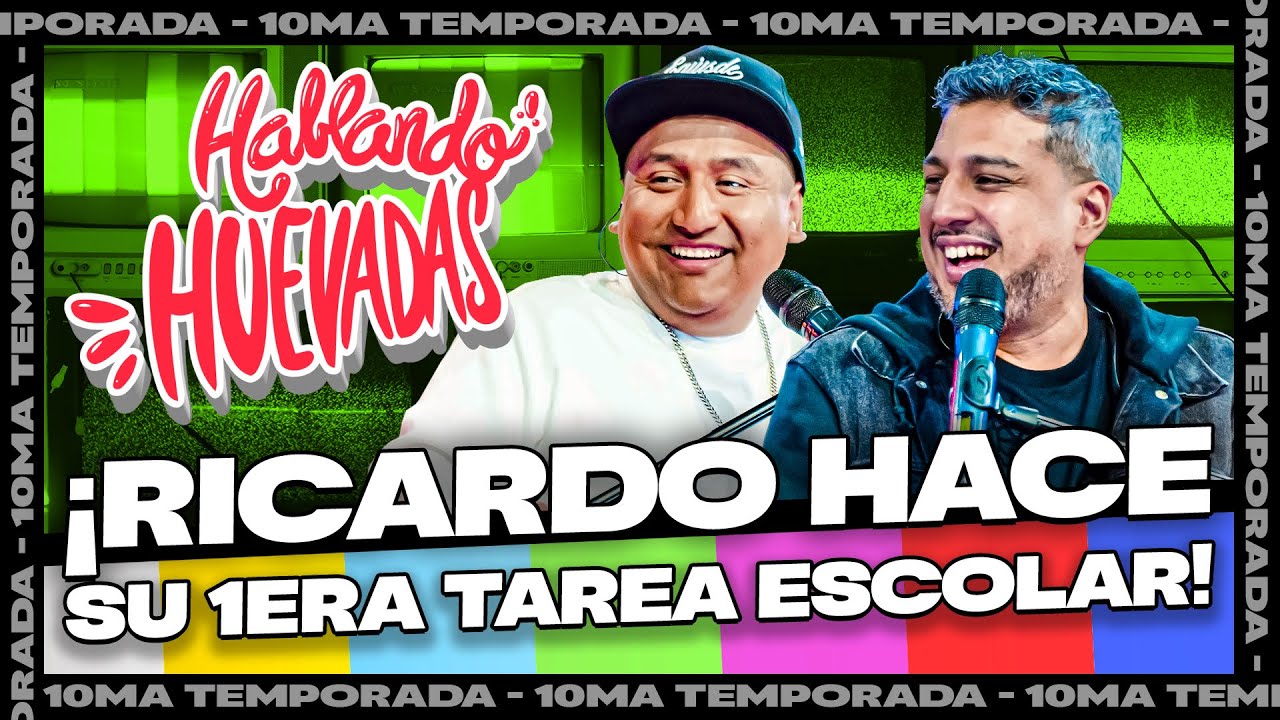 HABLANDO HUEVADAS - Décima Temporada [RICARDO HACE SU PRIMERA TAREA ESCOLAR]