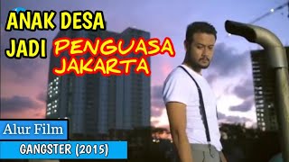 ANAK DESA YANG  MENJADI PENGUASA KOTA JAKARTA - Alur Cerita Film GENGSTER (2015)