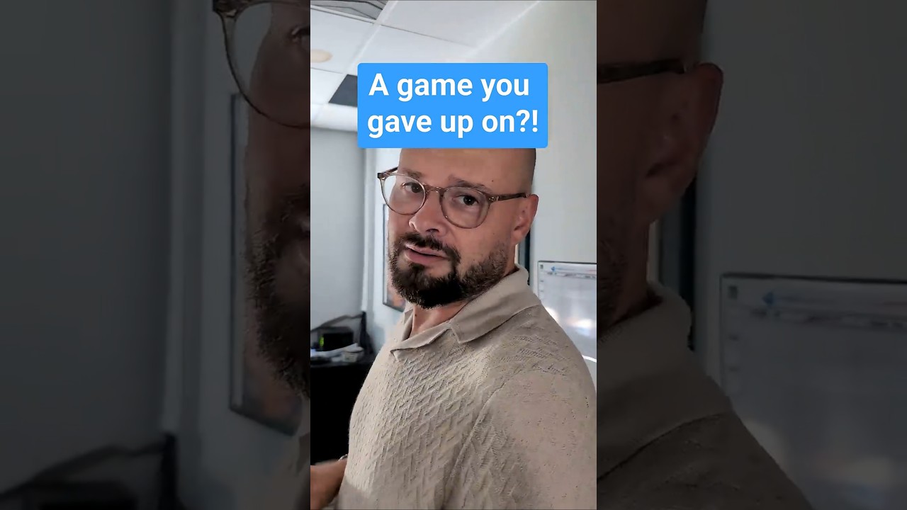 Name a game you didn't finish