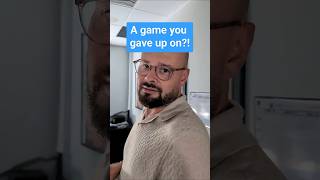 Name a game you didnt finish