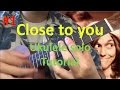 Close to you-ukulele solo tutorial Part 1