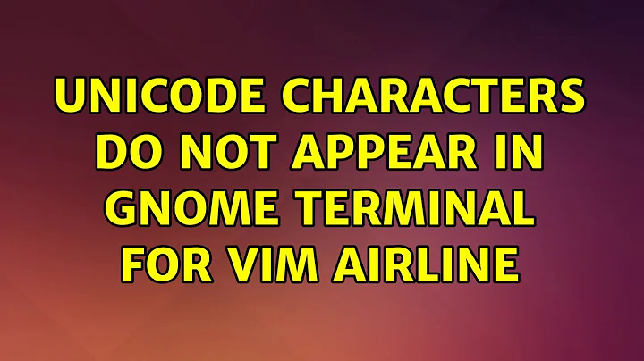 unicode characters do not appear in gnome terminal for vim airline