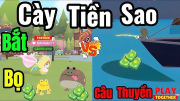Play Together | Thử thách Cày Tiền Sao so sánh Bắt Bọ vs Câu Cá