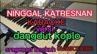 NINGGGAL KATRESNAN (KARAOKE)KOPLO SRAGENAN