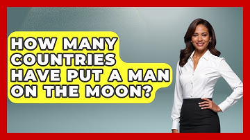 How Many Countries Have Put A Man On The Moon? - Physics Frontier