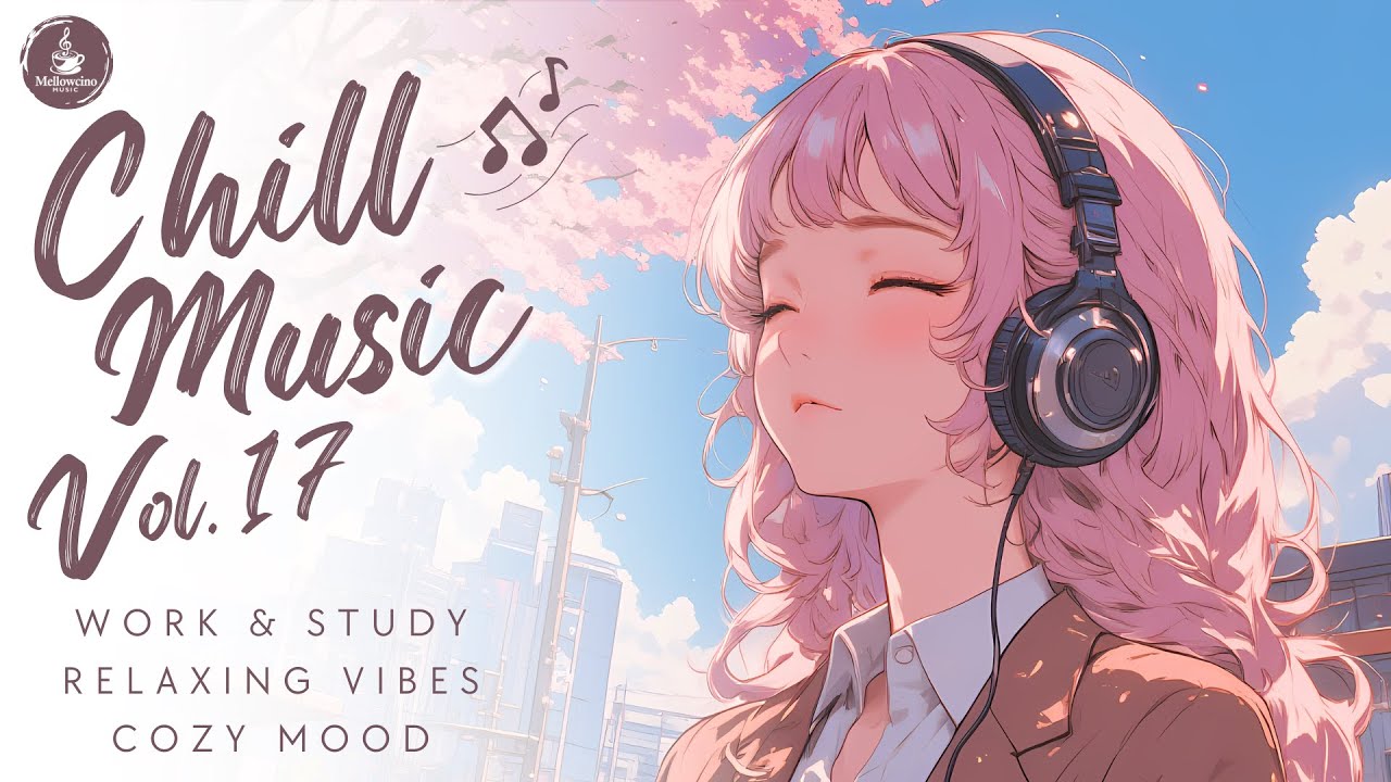 Chill Music Vol.17 | Dreamy Chill & Light Pop | Smooth Music for Reading, Work & Rest