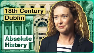 The Secrets Of Dublin's Iconic 18th-Century Architecture | Building Ireland | Absolute History