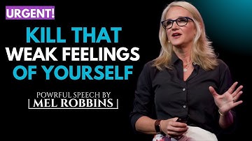 Kill the Weak Version of You & Rebuild Yourself Stronger  Powerful Speech By Mel Robbins
