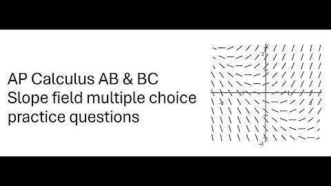[AP Calc] Slope field multiple choice practice - how to think through them