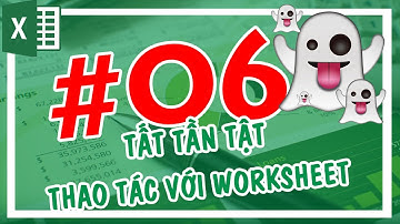 [Excel cơ bản] Bài 6 - Tất tần tật các thao tác với Worksheet