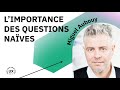 3 limportance des questions naves  miguel aubouy