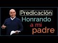 Predica cristiana  Honrando al padre. JOSÉ ORDÓÑEZ  🔑  2017