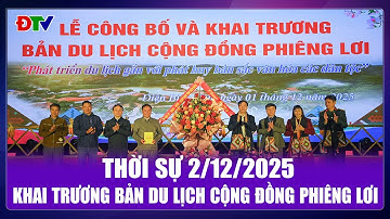 Thời sự 2-12-2025: Khai trương bản du lịch cộng đồng Phiêng Lơi | Điện Biên TV