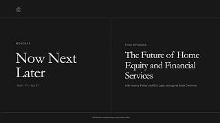 Now Next Later - The Future of Home Equity and Financial Services