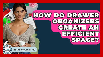 How Do Drawer Organizers Create An Efficient Space? - The Time Management Pro