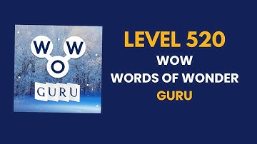 Wow Guru ( words of wonders guru ) level   520 : solution, answer and solved walkthrough