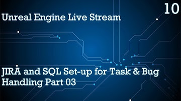 UNREAL ENGINE 4 LIVE STREAM SERIES 10: JIRA AND SQL SET-UP FOR TASK & BUG HANDLING PART 03