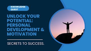 Unlock Your Potential Personal Development Motivation Knowledge Quest
