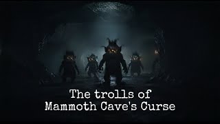 The Trolls of Mammoths Cave's Curse