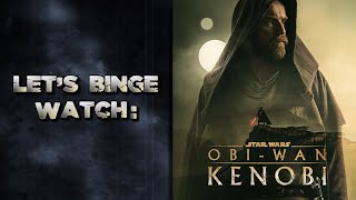Let's Binge Watch: Obi-Wan Kenobi