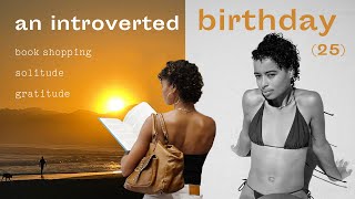 The more you live is the more you learn. A calm, introverted 25th birthday and reflections on growth
