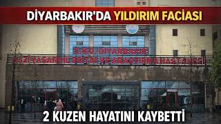 Diyarbakır’da Yıldırım Faciası: 2 Kuzen Hayatını Kaybetti, 1I Ağır Yaralı