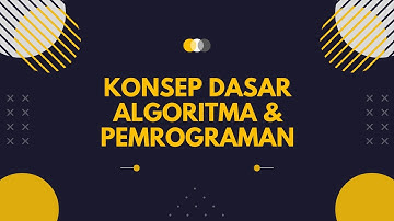 KONSEP DASAR ALGORITMA DAN PEMROGRAMAN