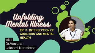 EP 11: Intersection of Addiction & Mental Health by Dr. Venkata Narasimha | Unfolding Mental Illness