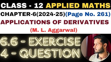 4 Q Ex6.6 l Chapter6 l APPLICATIONS OF DERIVATIVES l Class 12th Applied Maths l M L Aggarwal 2024-25