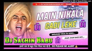 main nikala gadi leke Dj Sachin babu Bass king