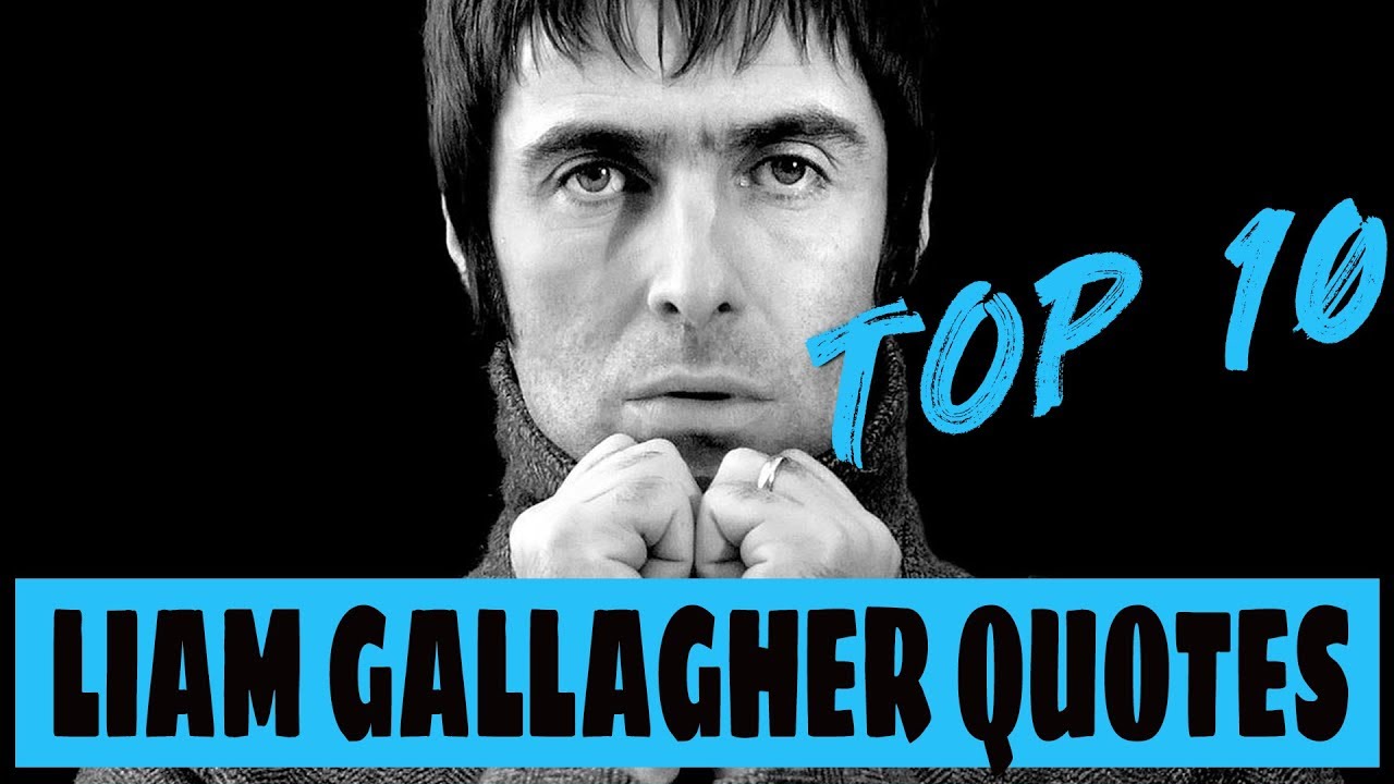 Top 10 Liam Gallagher quotes - YouTube