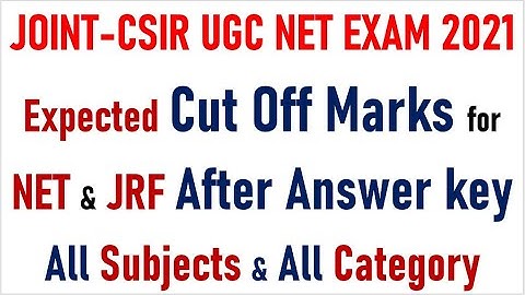 JOINT CSIR-UGC NET EXAM 2021- EXPECTED JRF & NET CUT OFF MARKS AFTER ANSWER KEY  FOR ALL SUBJECTS