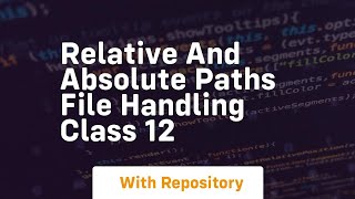 relative and absolute paths file handling class 12