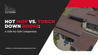 Hot Mop vs. Torch Down Roofs: A Side-by-Side Comparison
