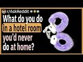 What&#39;s something you do in a hotel room you&#39;d never do at home?