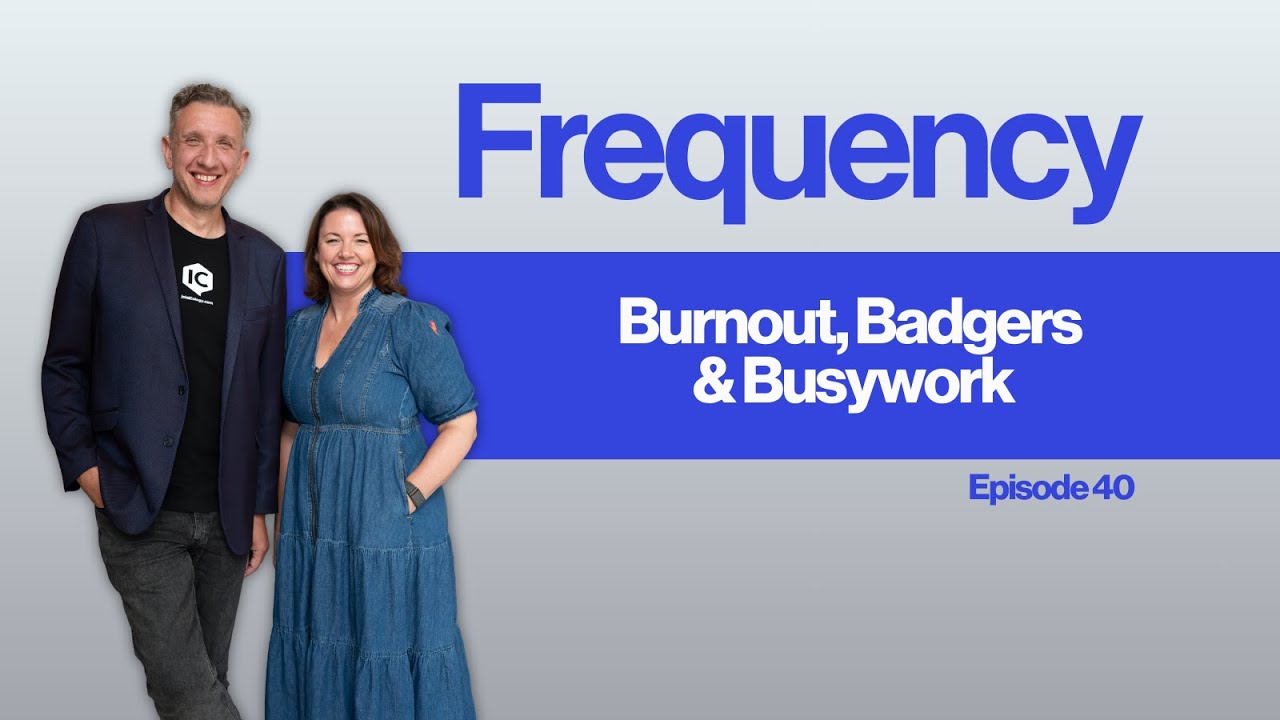 Frequency Ep 40: Burnout, Badgers & Busywork