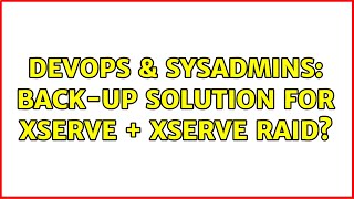 DevOps & SysAdmins: Back-up solution for Xserve + Xserve RAID?