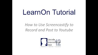 LearnOn Tutorial - How to Use Screencastify to Screencast to YouTube and Google Drive