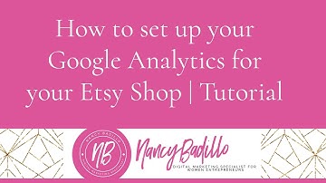 How to set up your Google Analytics for your Etsy Shop - Step by Step Tutorial